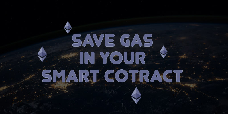 How to Save Gas in your  Ethereum Smart Contracts