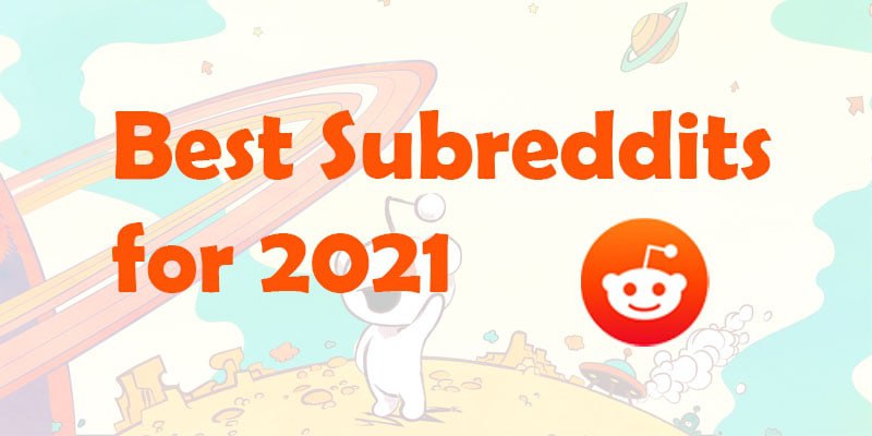 100+ Subreddits you should know about in 2021