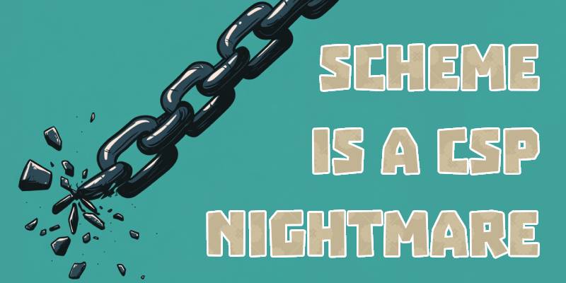 Schemes are CSP’s Weakest Link